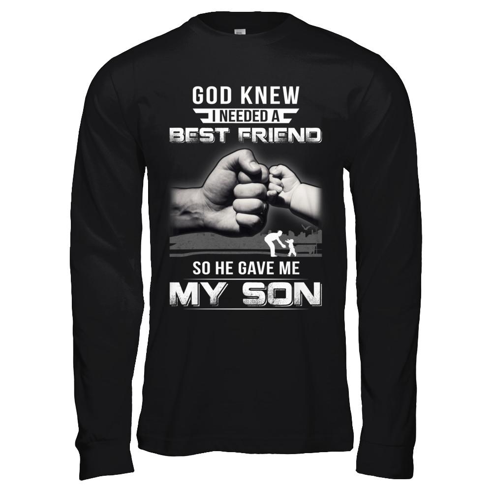 God Knew I Needed A Best Friend So He Gave My Son-T-Shirt & Hoodie-Long Sleeve T-Shirt-Black