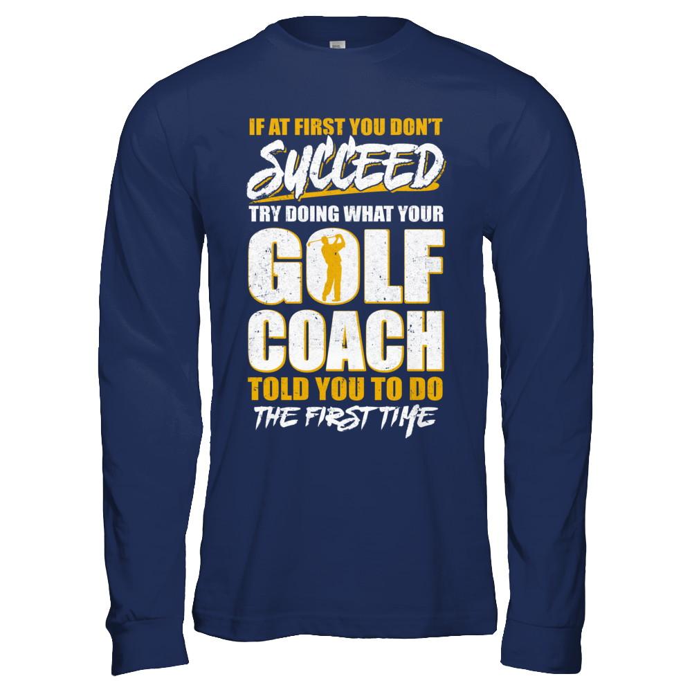 If At First You Don't Succeed Funny Golf Coach-T-Shirt & Hoodie-Long Sleeve T-Shirt-Navy