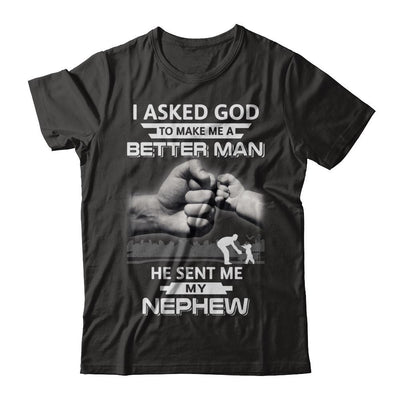 I Asked God To Make Me A Better Man He Sent Me My Nephew-T-Shirt & Hoodie-Classic T-Shirt-Black