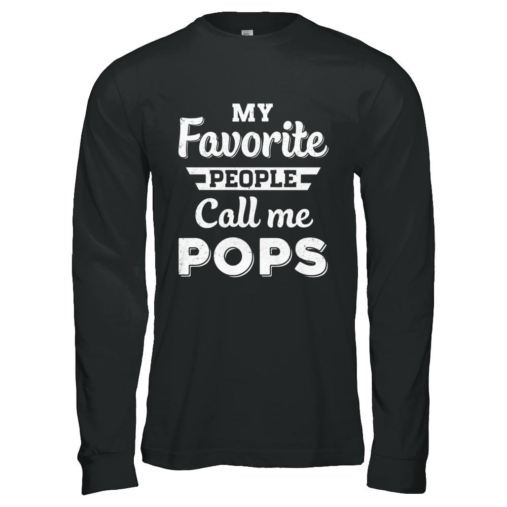 My Favorite People Call Me Pops Fathers Day Gift-T-Shirt & Hoodie-Long Sleeve T-Shirt-Black