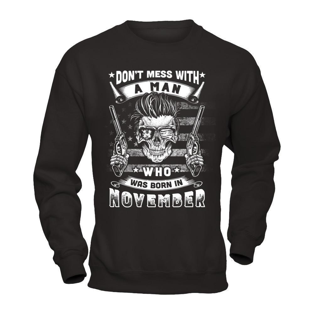 Don't Mess With A Man Who Was Born In November