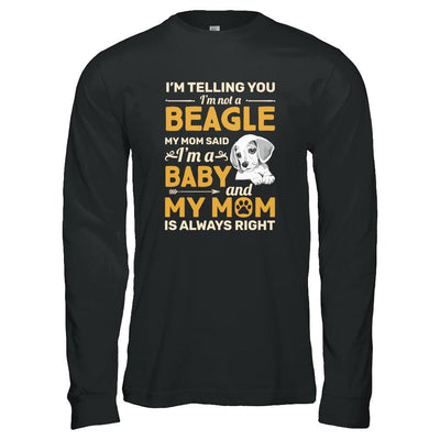 Beagle I'm Telling You I'm Not A Beagle My Mom Said-T-Shirt & Tank Top-Long Sleeve T-Shirt-Black