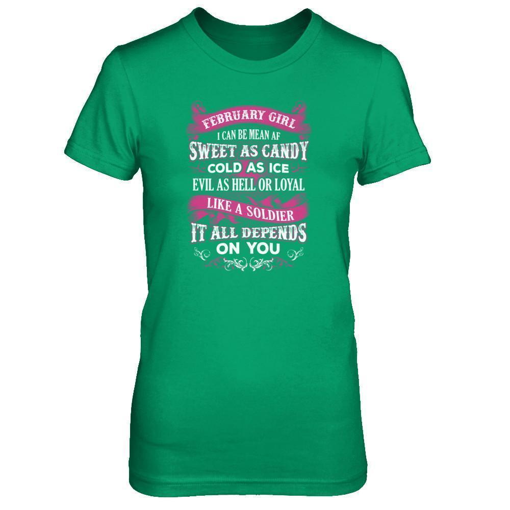 February Girl I Can Be Mean Af Sweet Candy Ice Hell Soldier Depends On You-T-Shirt & Tank Top-Women's T-Shirt-Irish Green