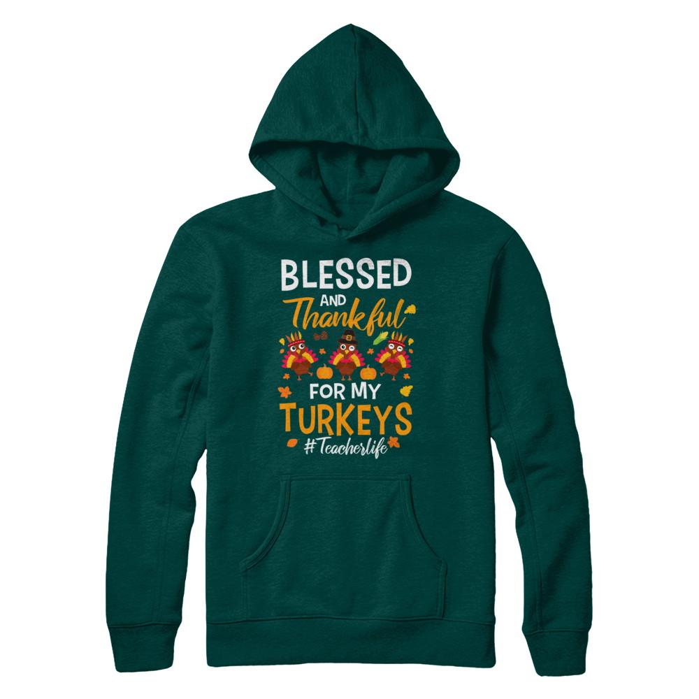Blessed And Thankful For My Turkeys Teacher Life-T-Shirt & Sweatshirt-Pullover Hoodie-Deep Forest