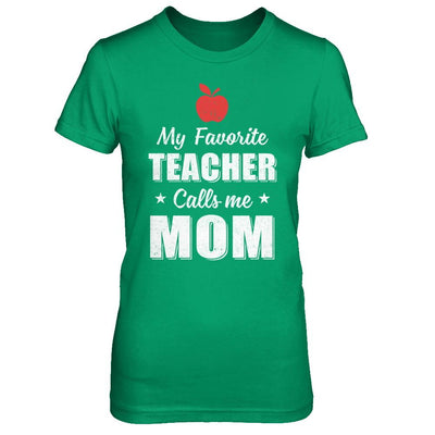My Favorite Teacher Calls Me Mom Mothers Day-T-Shirt & Hoodie-Women's T-Shirt-Irish Green