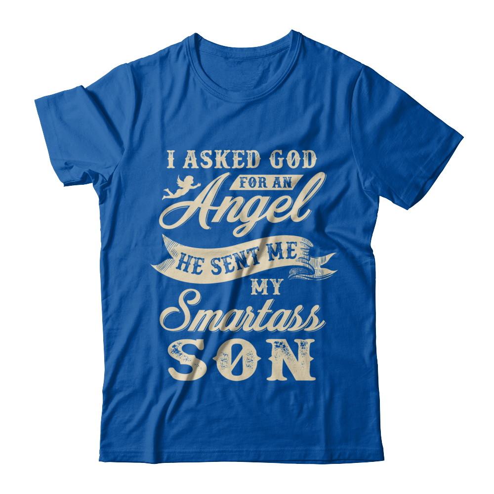 I Asked God For An Angel He Sent Me My Smartass Son-T-Shirt & Hoodie-Premium T-Shirt-Royal
