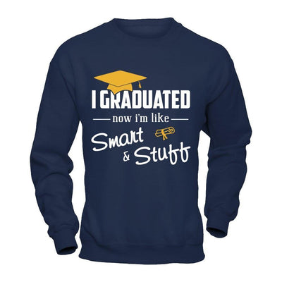 I Graduated Now I'm Like Smart And Stuff-T-Shirt & Hoodie-Crewneck Sweatshirt-Navy