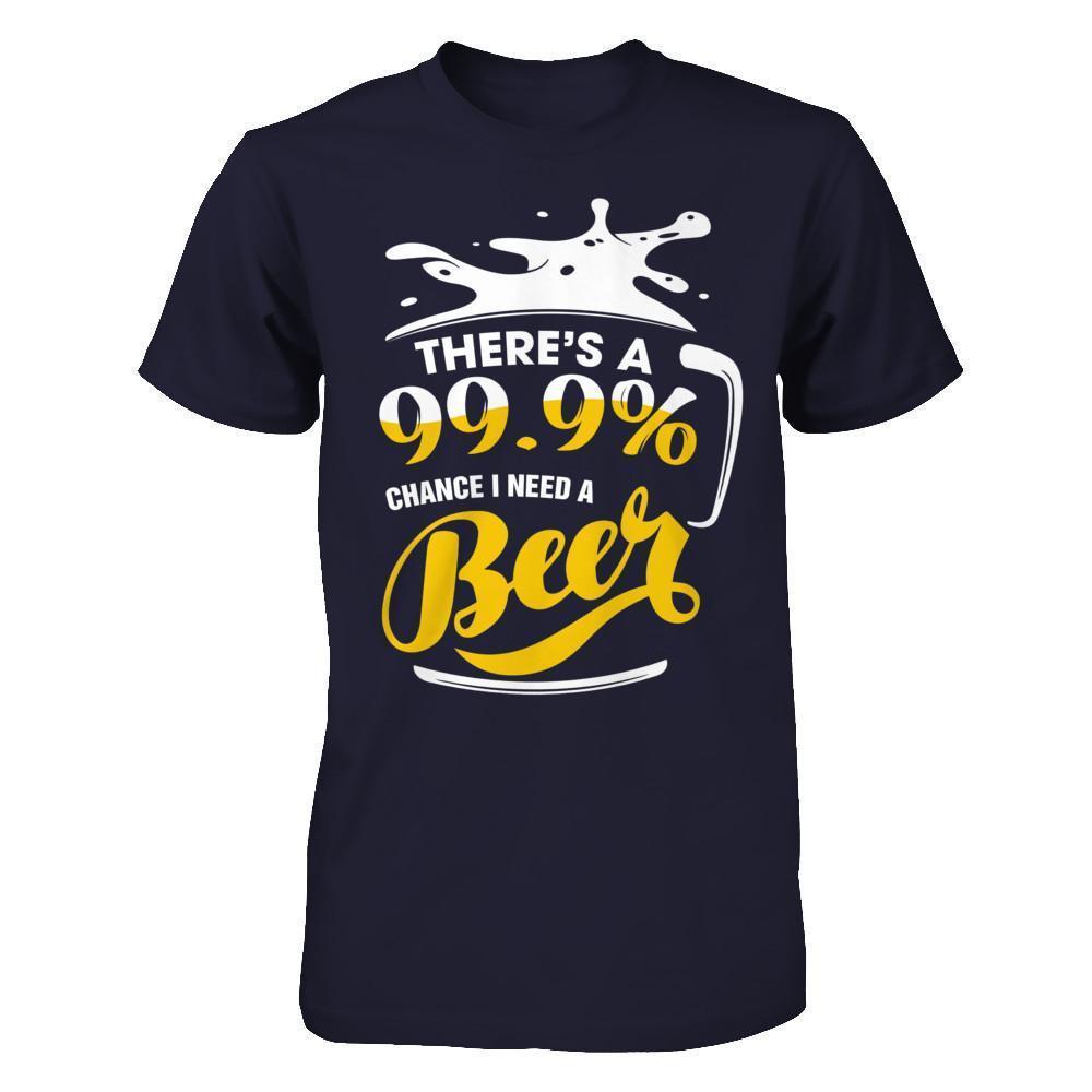 There's A 99,9% Chance I Need A Beer-T-Shirt & Hoodie-Premium T-Shirt-Midnight Navy
