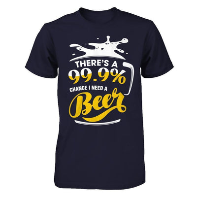 There's A 99,9% Chance I Need A Beer-T-Shirt & Hoodie-Premium T-Shirt-Midnight Navy