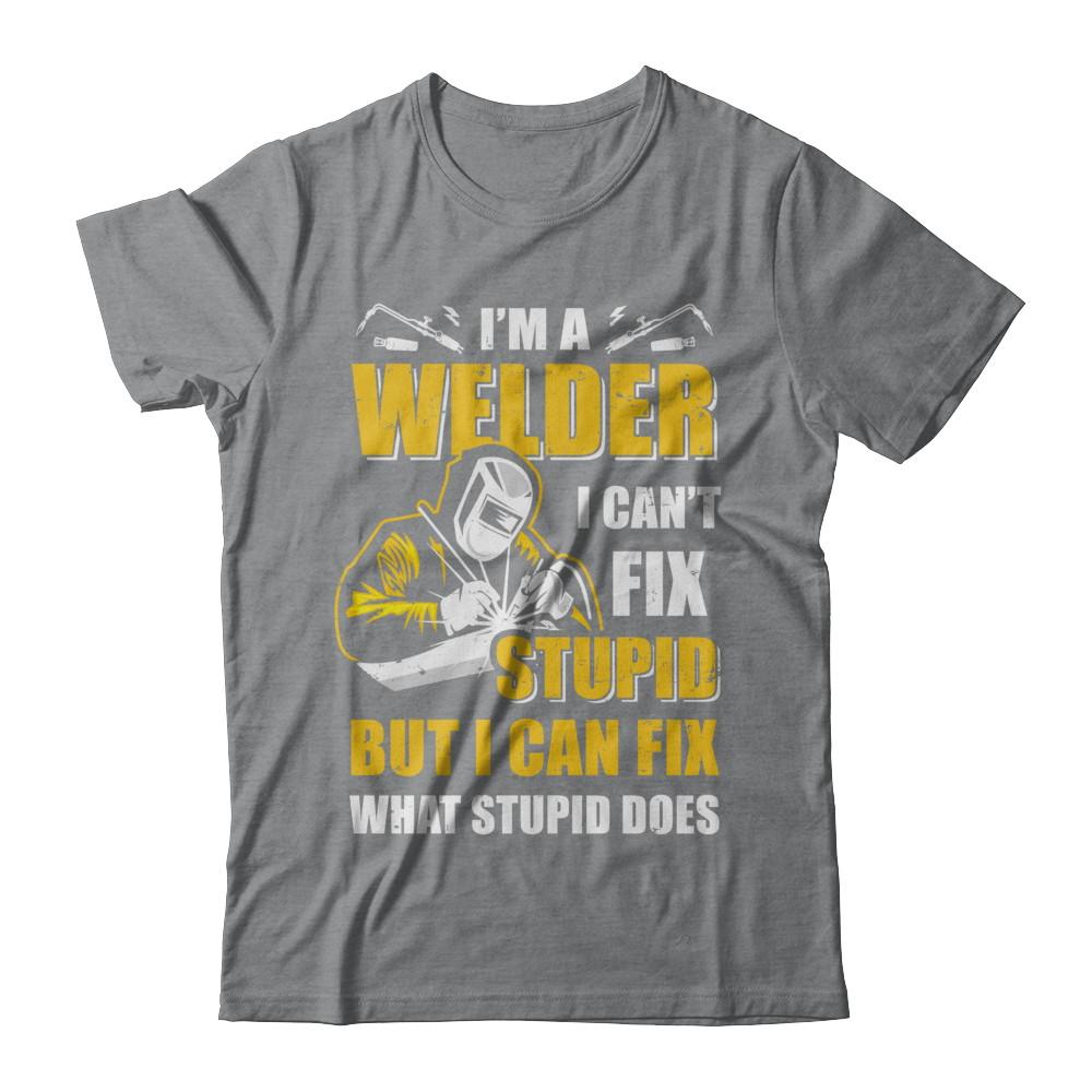 I'm A Welder I Can't Fix Stupid Love Welding-T-Shirt & Hoodie-Classic T-Shirt-Sport Grey