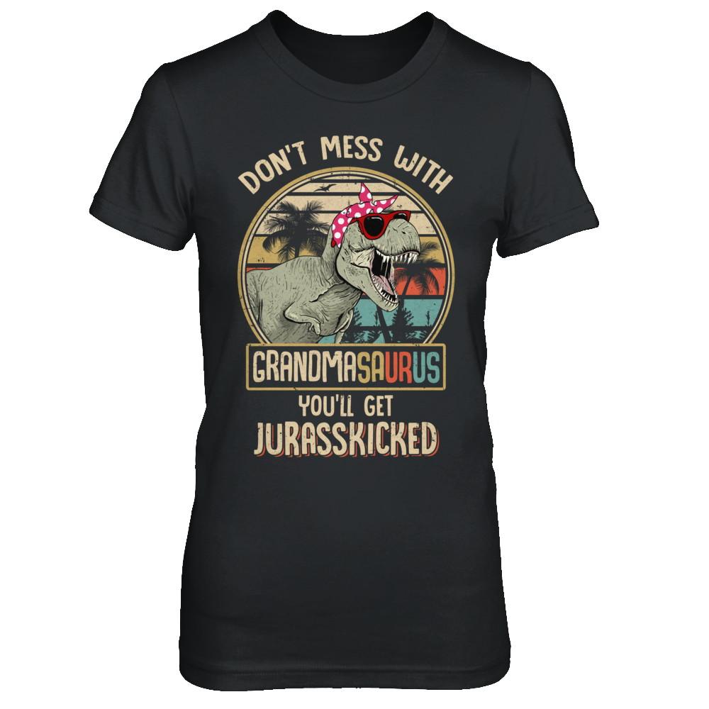 Don't Mess With Grandmasaurus You'll Get Jurasskicked
