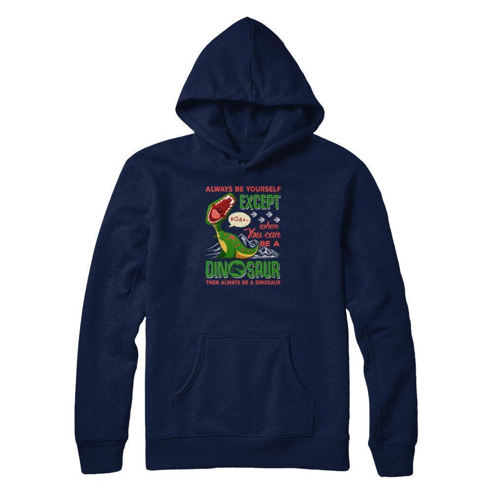Always Be Yourself Except When You Can Be A Dinosaur-T-Shirt & Tank Top-Pullover Hoodie-Navy