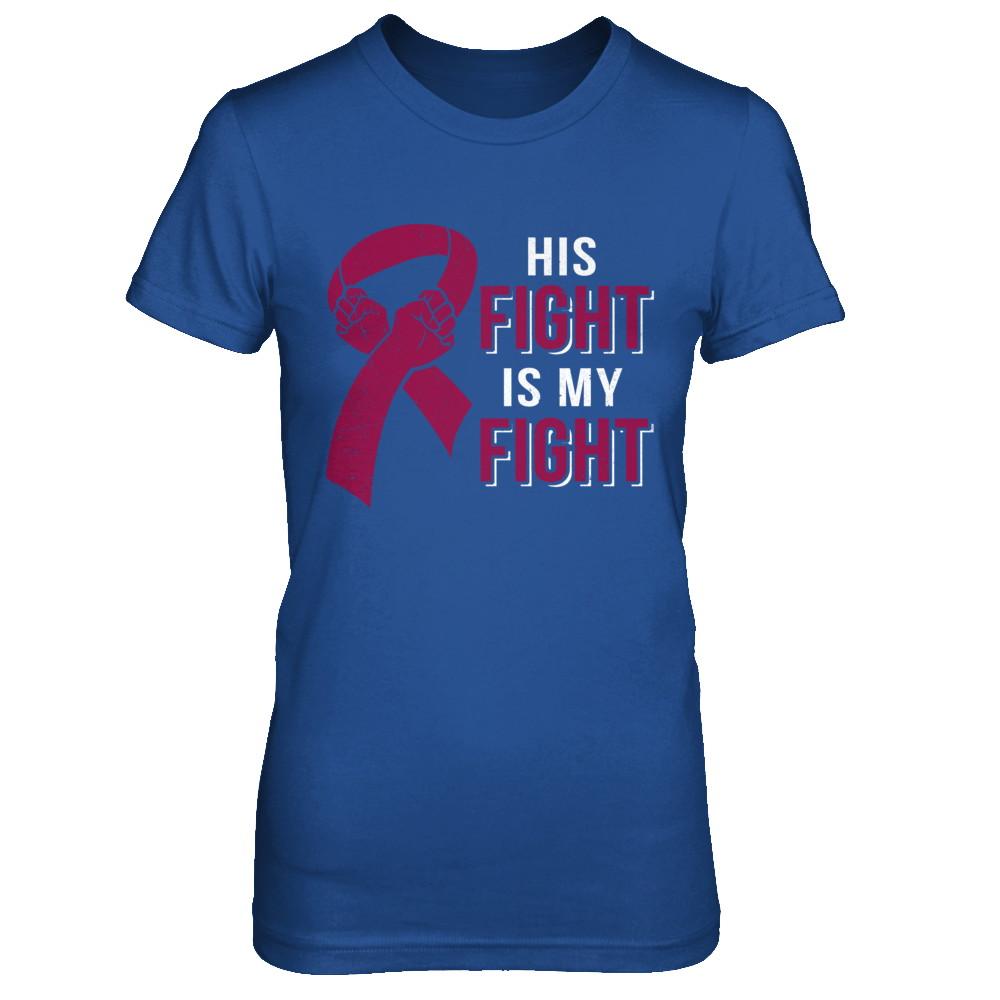 His Fight Is My Fight Multiple Myeloma Awareness-T-Shirt & Hoodie-Women's T-Shirt-Royal
