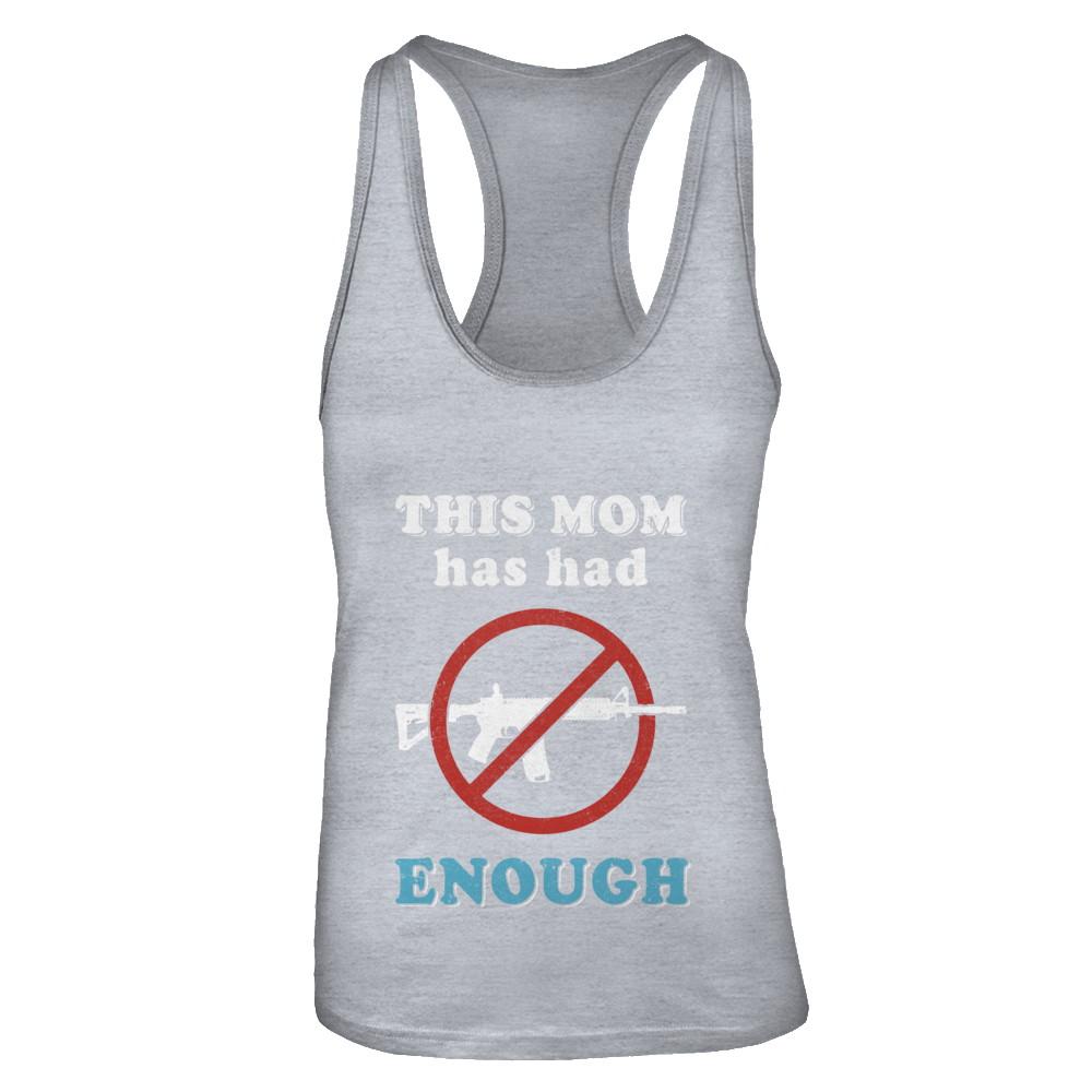 This Mom Has Had Enough Anti-Gun Gun Control-T-Shirt & Tank Top-Women's Ideal Racerback Tank-Heather Grey