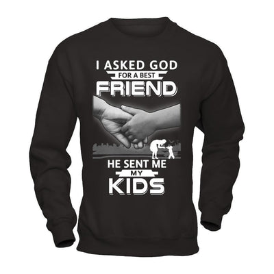 I Asked God For A Best Friend He Sent Me My Kids-T-Shirt & Hoodie-Crewneck Sweatshirt-Black