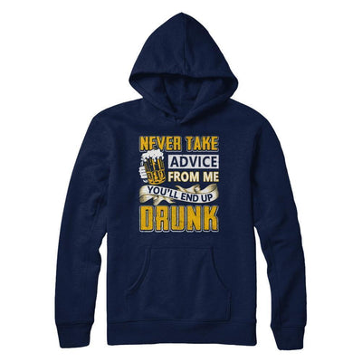 Never Take Advice From Me You'll End Up Drunk Beer-T-Shirt & Hoodie-Pullover Hoodie-Navy