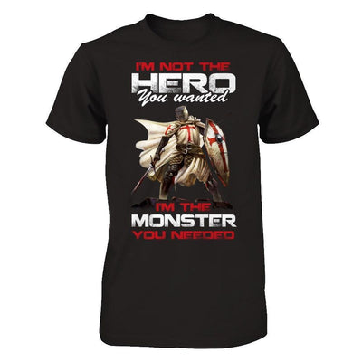 Knight Templar I'm Not The Hero You Wanted I'm The Monster You Needed-T-Shirt & Hoodie-Classic T-Shirt-Black