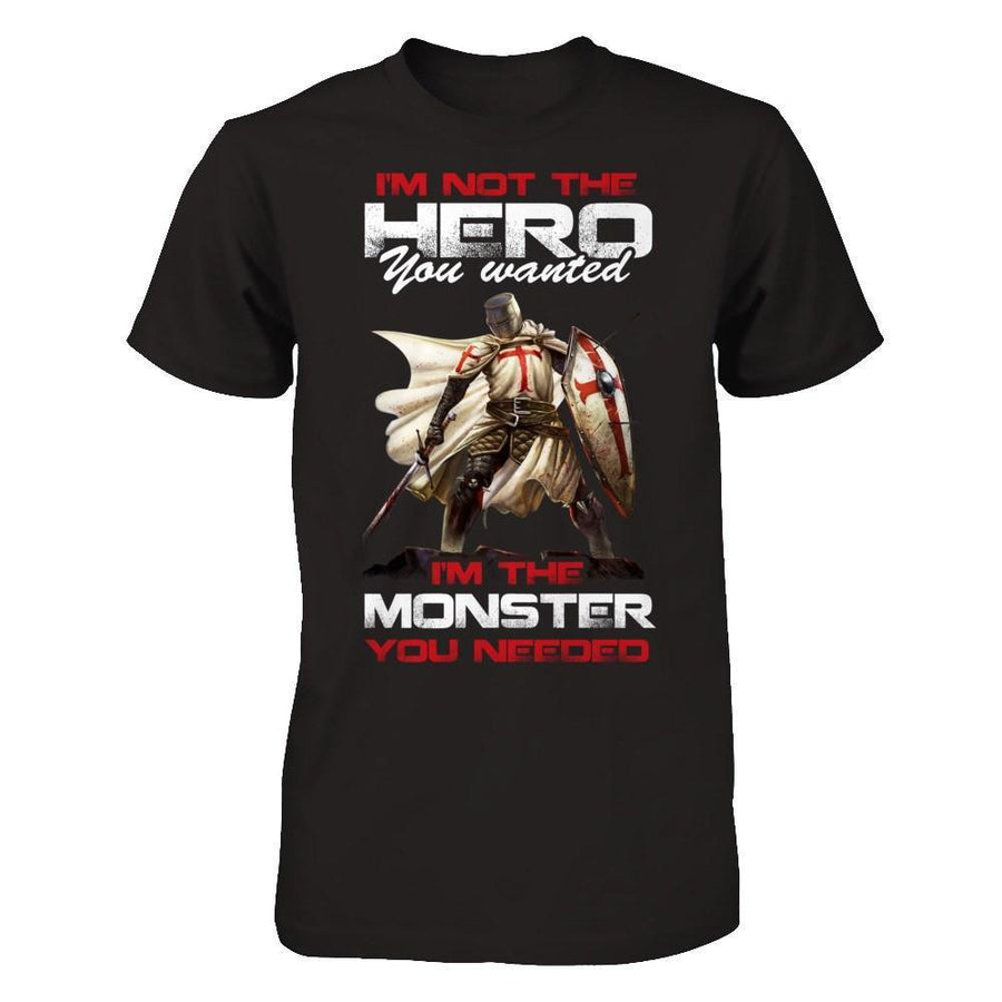 Knight Templar I'm Not The Hero You Wanted I'm The Monster You Needed-T-Shirt & Hoodie-Classic T-Shirt-Black