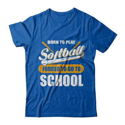 Born To Play Softball Forced To Go To School-T-Shirt & Hoodie-Premium T-Shirt-Royal