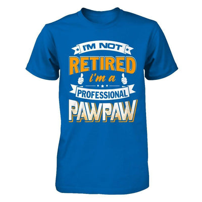 I'm Not Retired I'm A Professional Pawpaw-T-Shirt & Hoodie-Classic T-Shirt-Royal
