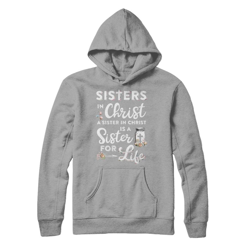 Sisters In Christ A Sister In Christ Is A Sister For Life-T-Shirt & Hoodie-Pullover Hoodie-Light Steel