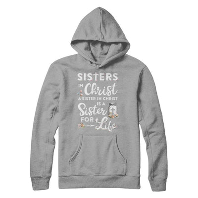 Sisters In Christ A Sister In Christ Is A Sister For Life-T-Shirt & Hoodie-Pullover Hoodie-Light Steel