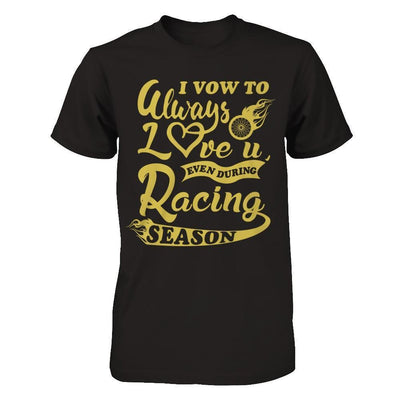 I Vow To Always Love You Even During Racing Season-T-Shirt & Hoodie-Premium T-Shirt-Black