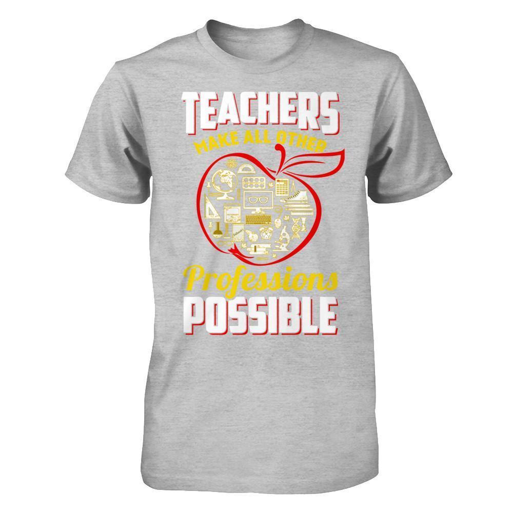 Teacher Make All Other Professions Possible-T-Shirt & Hoodie-Premium T-Shirt-Heather Gray