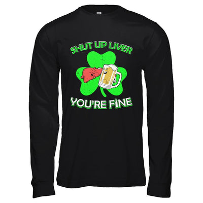 Shut Up Liver Funny St Patrick's Day-T-Shirt & Hoodie-Long Sleeve T-Shirt-Black