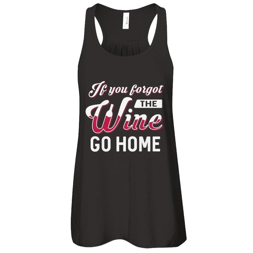 If You Forgot The Wine Go Home Wine Lover-T-Shirt & Tank Top-Women's Flowy Racerback Tank-Black