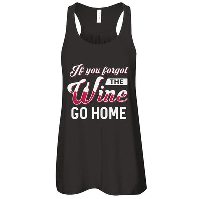 If You Forgot The Wine Go Home Wine Lover-T-Shirt & Tank Top-Women's Flowy Racerback Tank-Black