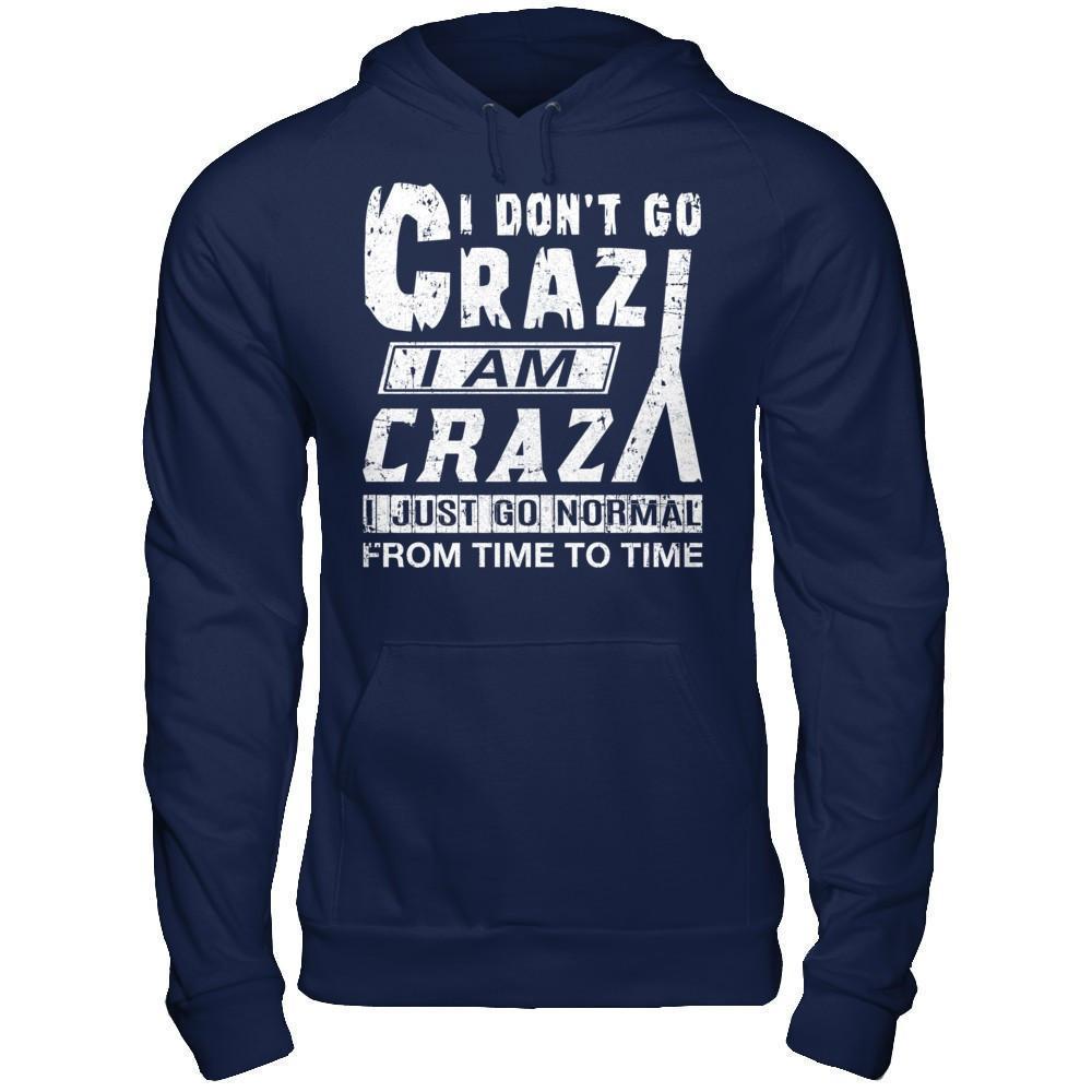 I Don't Crazy I Am Crazy I Just Go Normal From Time To Time-T-Shirt & Hoodie-Pullover Hoodie-Navy