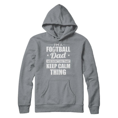 I'm A Football Dad We Don't Do That Keep Calm Thing-T-Shirt & Hoodie-Pullover Hoodie-Light Steel