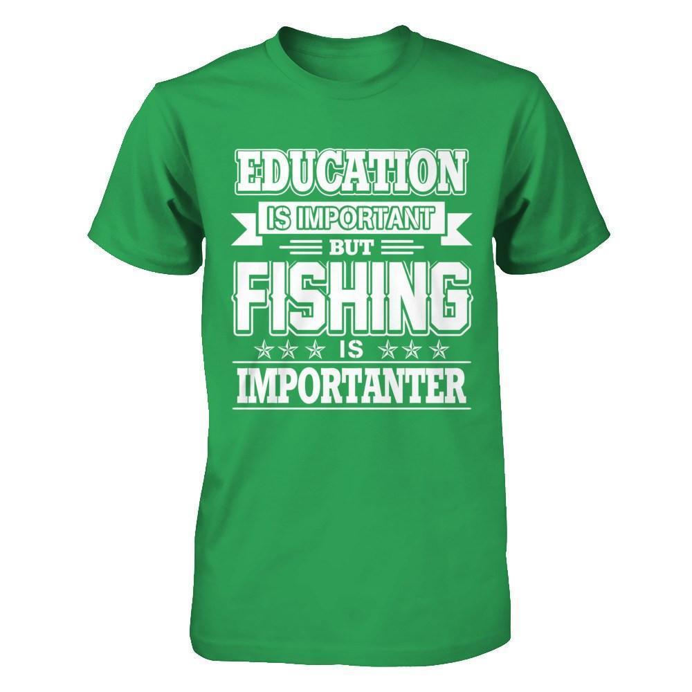 Education Is Important But Fishing Is Importanter-T-Shirt & Hoodie-