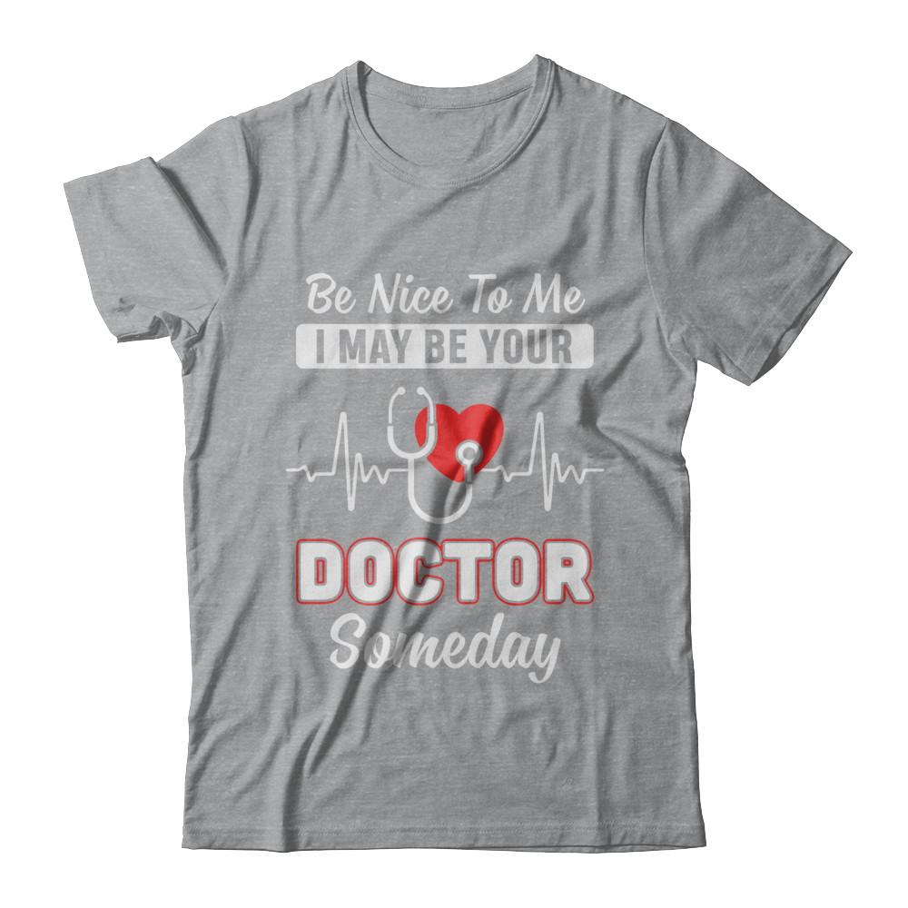 Be Nice To Me Funny Future Doctor Student Gift-T-Shirt & Hoodie-Classic T-Shirt-Sport Grey