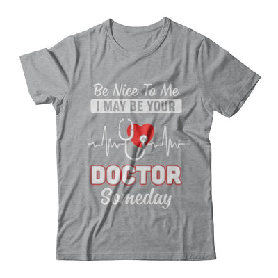 Be Nice To Me Funny Future Doctor Student Gift-T-Shirt & Hoodie-Classic T-Shirt-Sport Grey