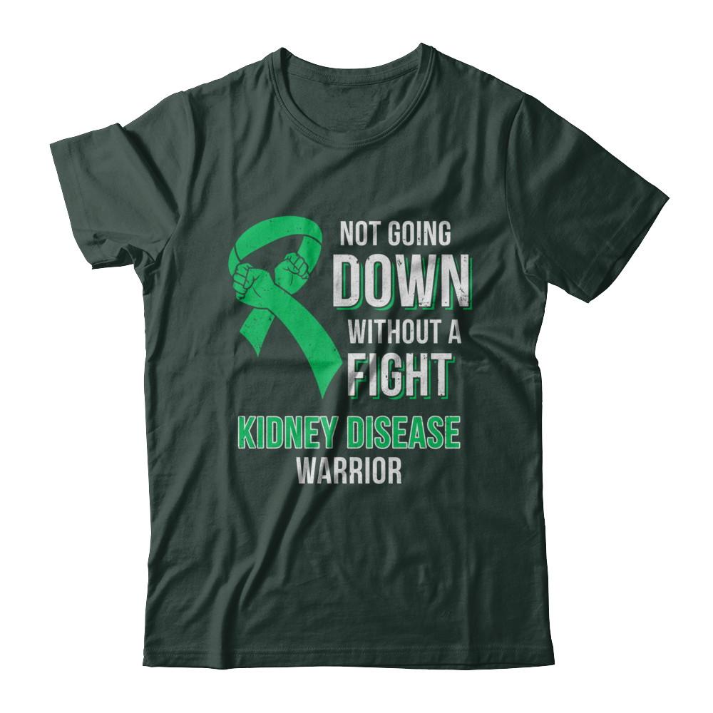 Not Going Down Without A Fight Kidney Disease Warrior-T-Shirt & Hoodie-Classic T-Shirt-Forest Green