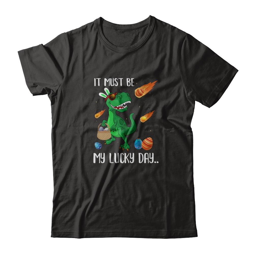 Funny Easter Bunny Dinosaur It Must Be My Lucky Day