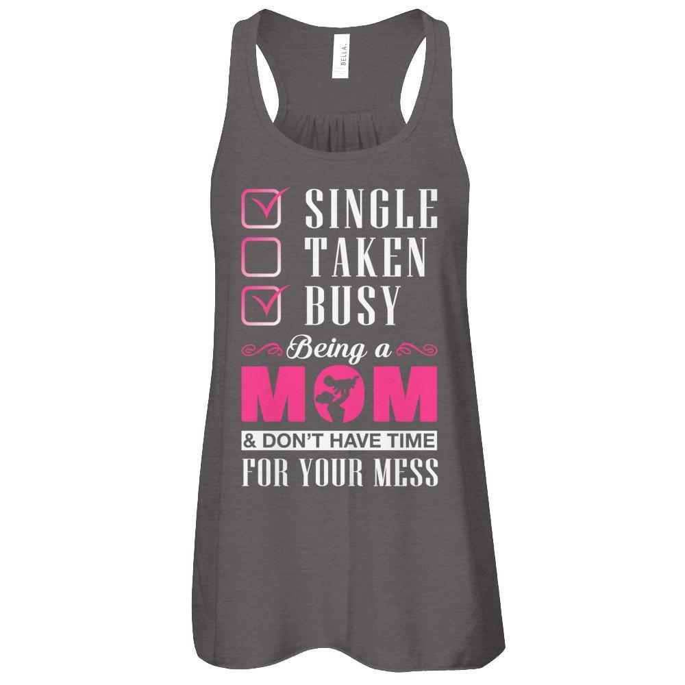 Single Taken Busy Begin A Mom Don't Have Time For Your Mess-T-Shirt & Tank Top-