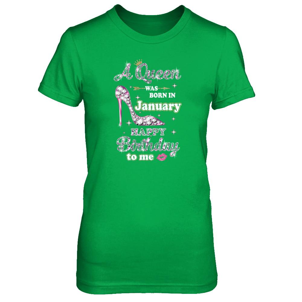 A Queen Was Born In January Happy Birthday To Me Gift-T-Shirt & Tank Top-Women's T-Shirt-Irish Green