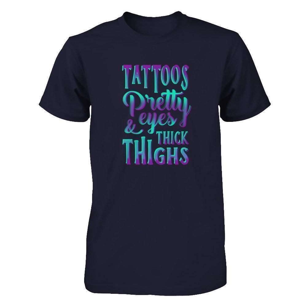 Tattoos Pretty Eyes And Thick Thighs-T-Shirt & Tank Top-Classic T-Shirt-Navy