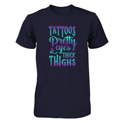 Tattoos Pretty Eyes And Thick Thighs-T-Shirt & Tank Top-Classic T-Shirt-Navy