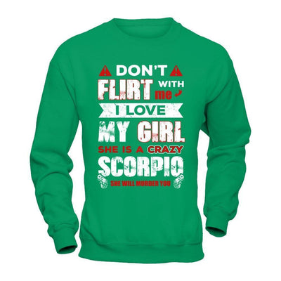 Don't Flirt With Me I Love My Girl She Is A Crazy Scorpio-T-Shirt & Hoodie-