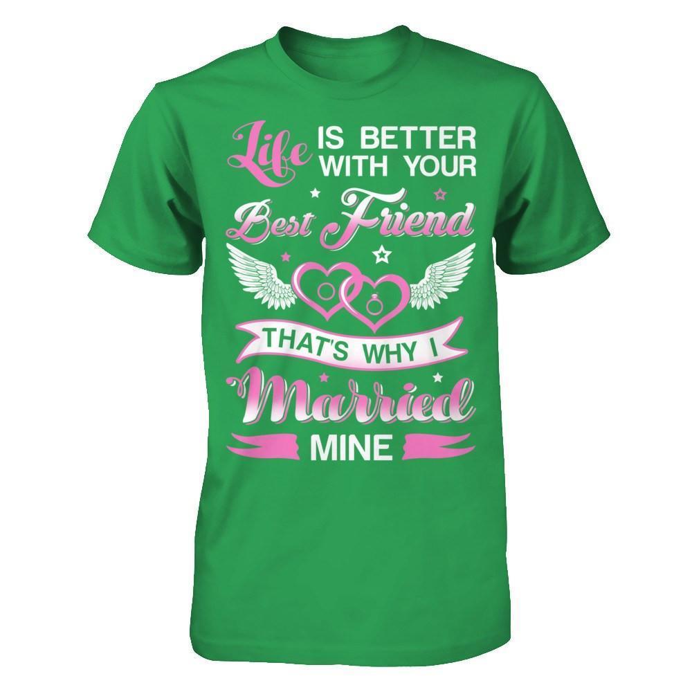 Life Is Better With Your Best Friend That's Why I Married Mine-T-Shirt & Hoodie-Premium T-Shirt-Kelly Green
