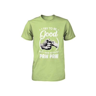 I Try To Be Good But I Take After My Paw Paw Toddler Kids Youth-Youth Shirt-Toddler T-Shirt-Key Lime