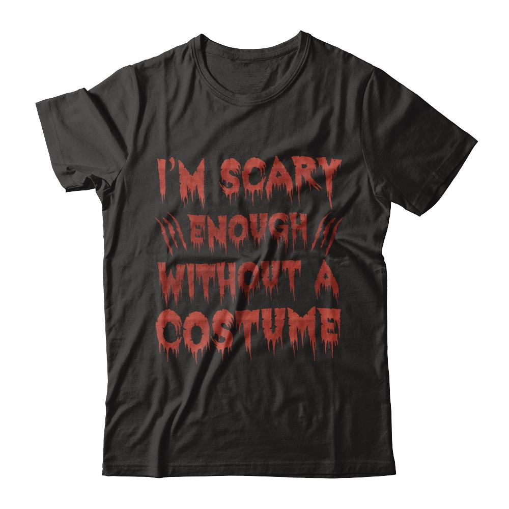 I'm Scary Enough Without A Costume-T-Shirt & Hoodie-Premium T-Shirt-Black