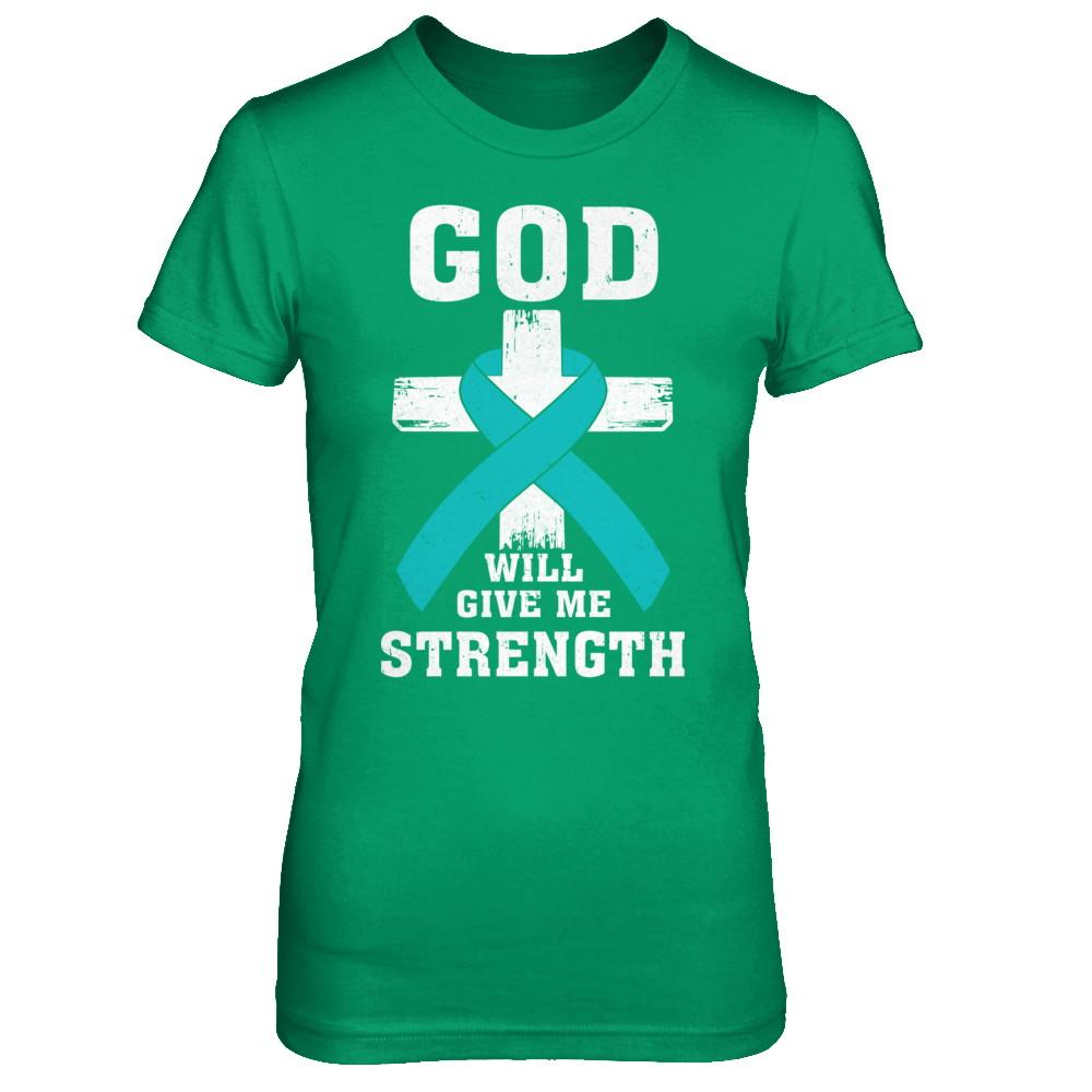 God Will Give Me Strength Teal Ovarian Cancer Gift-T-Shirt & Hoodie-Women's T-Shirt-Irish Green