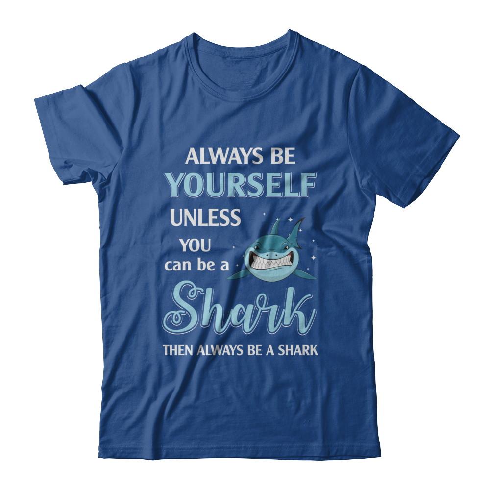 Always Be Yourself Unless You Can Be A Shark-T-Shirt & Hoodie-Classic T-Shirt-Royal