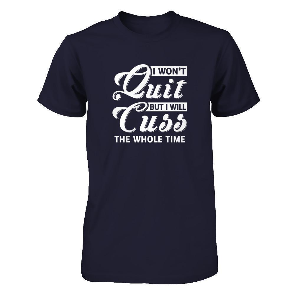 I Won't Quit But I Will Cuss The Whole Time-T-Shirt & Tank Top-Premium T-Shirt-Midnight Navy