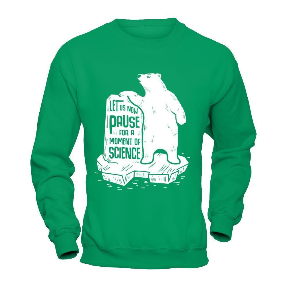 Let Us Now Pause For A Moment Of Science-T-Shirt & Hoodie-Crewneck Sweatshirt-Irish Green